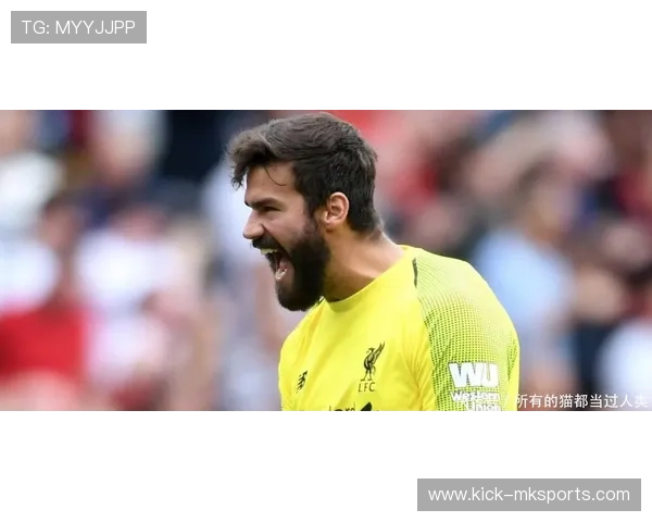 阿利松展现领袖风采,巴西队长潜力引爆未来期待